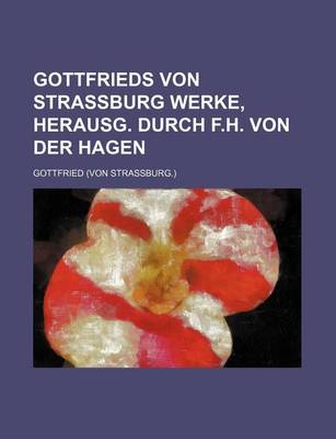 Book cover for Gottfrieds Von Strassburg Werke, Herausg. Durch F.H. Von Der Hagen