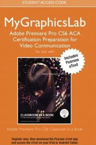 Cover of Adobe Premiere Pro Cs6 Classroom in a Book Plus Mylab Graphics ACA Certification Preparation Course - Access Card Package