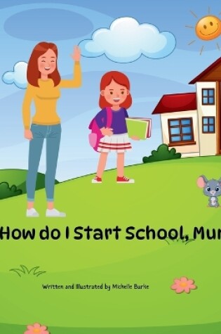 Cover of "How Do I Start School, Mum?"