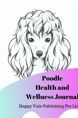 Cover of Poodle Health and Wellness Journal