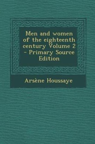 Cover of Men and Women of the Eighteenth Century Volume 2 - Primary Source Edition