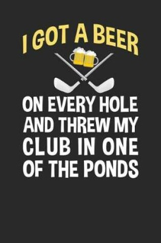 Cover of I Got A Beer On Every Hole And Threw My Club In One Of The Ponds