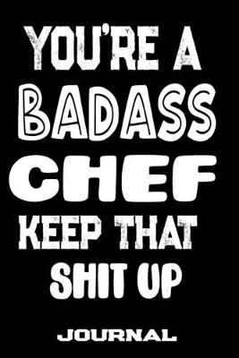 Book cover for You're A Badass Chef Keep That Shit Up