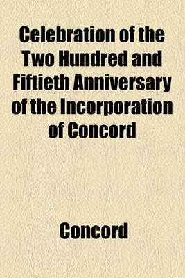 Book cover for Celebration of the Two Hundred and Fiftieth Anniversary of the Incorporation of Concord