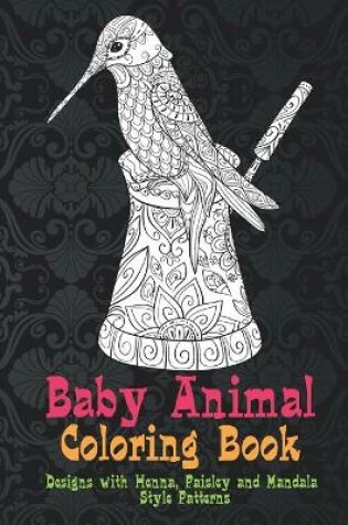 Cover of Baby Animal - Coloring Book - Designs with Henna, Paisley and Mandala Style Patterns