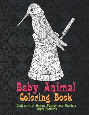 Book cover for Baby Animal - Coloring Book - Designs with Henna, Paisley and Mandala Style Patterns