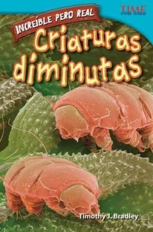 Cover of Incre ble pero real: Criaturas diminutas (Strange but True: Tiny Creatures) (Spanish Version)