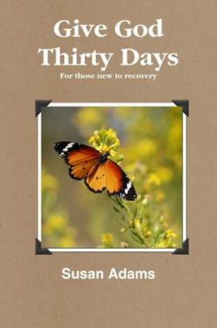 Cover of Give God Thirty Days: For Those New to Recovery