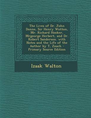 Book cover for The Lives of Dr. John Donne, Sir Henry Wotton, Mr. Richard Hooker, Mrgeorge Herbert, and Dr. Robert Sanderson. with Notes and the Life of the Author B