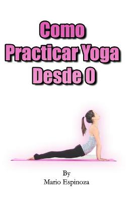 Book cover for Como Practicar Yoga Desde 0