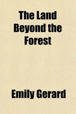 Cover of The Land Beyond the Forest; Facts, Figures, and Fancies from Transylvania