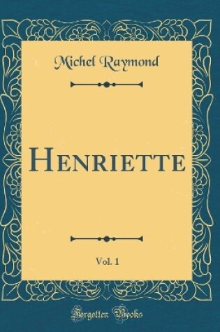Cover of Henriette, Vol. 1 (Classic Reprint)