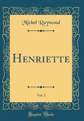 Book cover for Henriette, Vol. 1 (Classic Reprint)