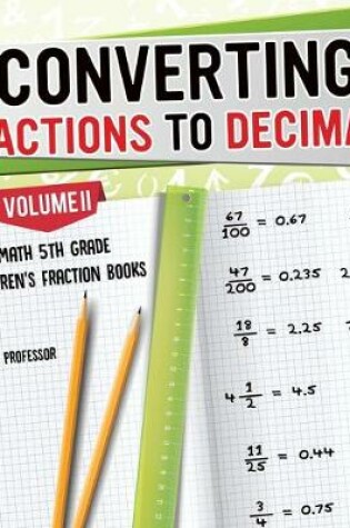 Cover of Converting Fractions to Decimals Volume II - Math 5th Grade Children's Fraction Books