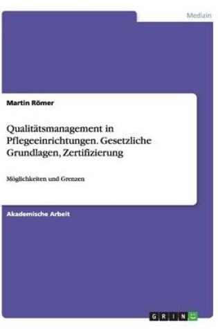 Cover of Qualitätsmanagement in Pflegeeinrichtungen. Gesetzliche Grundlagen, Zertifizierung