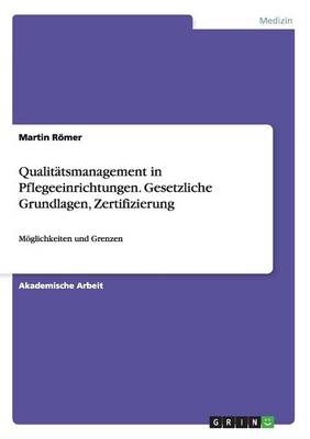 Cover of Qualitätsmanagement in Pflegeeinrichtungen. Gesetzliche Grundlagen, Zertifizierung