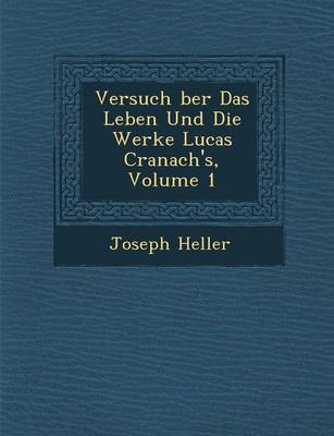 Book cover for Versuch Ber Das Leben Und Die Werke Lucas Cranach's, Volume 1