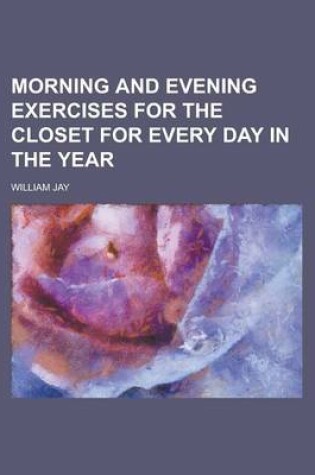 Cover of Morning and Evening Exercises for the Closet for Every Day in the Year