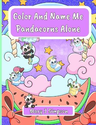 Book cover for Color And Name Me Pandacorns Alone