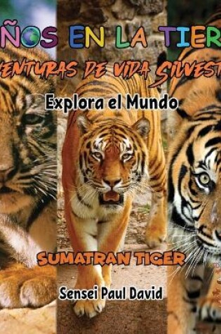 Cover of Niños en la Tierra Aventuras de vida Silvestre - Explora el Mundo Sumatran Tiger - Indonesia