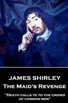 Book cover for James Shirley - The Maid's Revenge