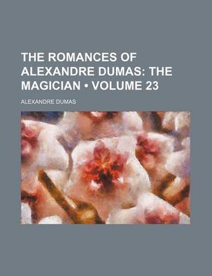 Book cover for The Romances of Alexandre Dumas (Volume 23); The Magician