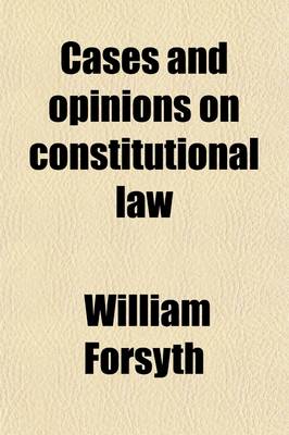 Book cover for Cases and Opinions on Constitutional Law; And Various Points of English Jurisprudence, Collected and Digested from Official Documents and Other Sources with Notes