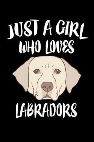 Cover of Just A Girl Who Loves Labradors