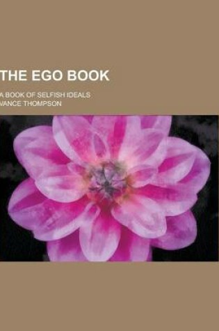 Cover of The Ego Book; A Book of Selfish Ideals