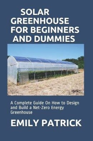 Cover of Solar Greenhouse for Beginners and Dummies