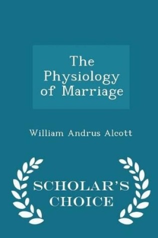 Cover of The Physiology of Marriage - Scholar's Choice Edition