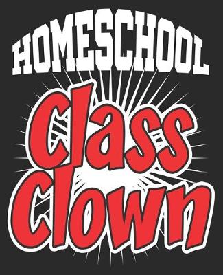 Book cover for Homeschool Class Clown