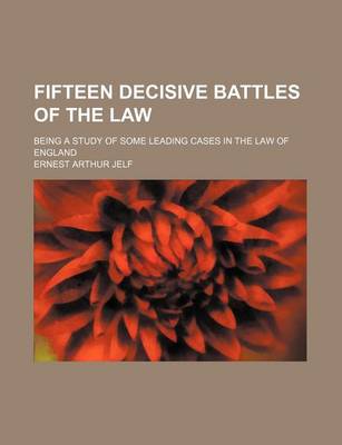 Book cover for Fifteen Decisive Battles of the Law; Being a Study of Some Leading Cases in the Law of England