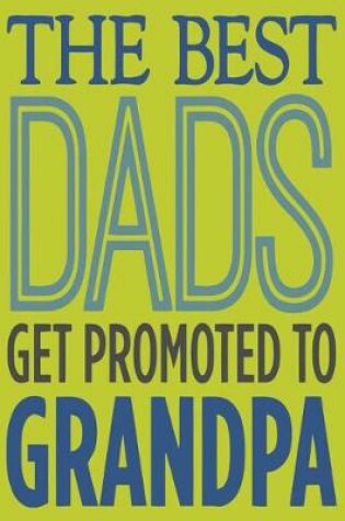 Cover of The Best Dads Get Promoted To Grandpa