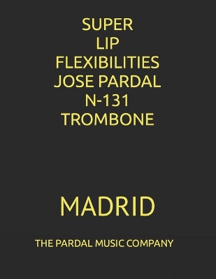 Book cover for Super Lip Flexibilities Jose Pardal N-131 Trombone