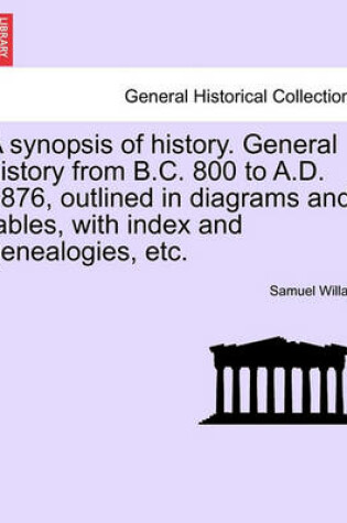 Cover of A Synopsis of History. General History from B.C. 800 to A.D. 1876, Outlined in Diagrams and Tables, with Index and Genealogies, Etc.