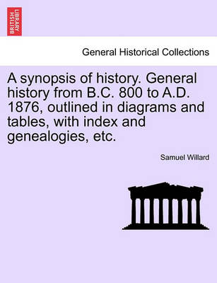 Book cover for A Synopsis of History. General History from B.C. 800 to A.D. 1876, Outlined in Diagrams and Tables, with Index and Genealogies, Etc.