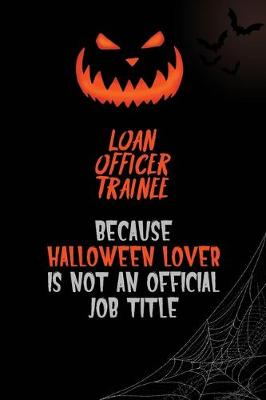 Book cover for Loan Officer Trainee Because Halloween Lover Is Not An Official Job Title