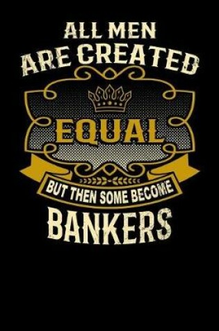 Cover of All Men Are Created Equal But Then Some Become Bankers