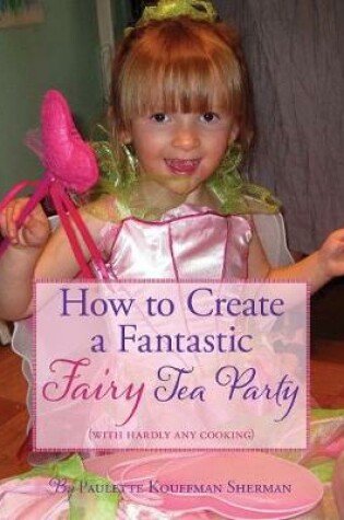 Cover of How to Create a Fantastic Fairy Tea Party (With Hardly Any Cooking)