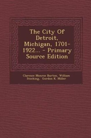 Cover of The City of Detroit, Michigan, 1701-1922... - Primary Source Edition