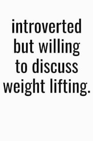 Cover of Introverted But Willing To Discuss Weight Lifting