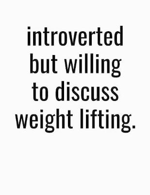 Book cover for Introverted But Willing To Discuss Weight Lifting