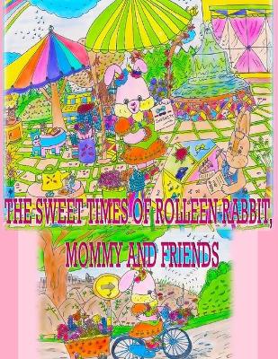 Book cover for The Sweet Times of Rolleen Rabbit, Mommy and Friends