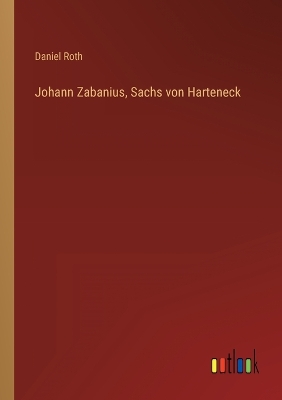 Book cover for Johann Zabanius, Sachs von Harteneck