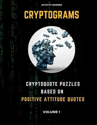 Book cover for Cryptograms - Cryptoquote Puzzles Based on Positive Attitude Quotes - Volume 1