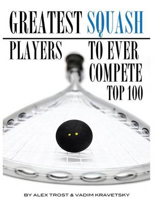 Book cover for Greatest Squash Players to Ever Compete Top 100