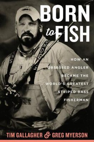 Cover of Born to Fish: How an Obsessed Angler Became the World's Greatest Striped Bass Fisherman