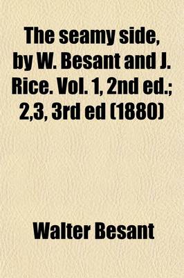 Book cover for The Seamy Side, by W. Besant and J. Rice. Vol. 1, 2nd Ed. (Volume 1); 2,3, 3rd Ed. 2,3, 3rd Ed