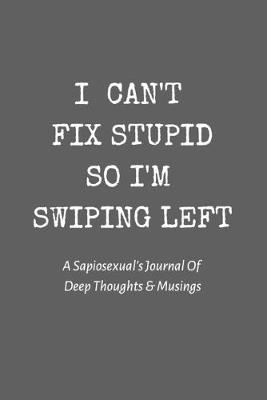 Book cover for I Can't Fix Stupid So I'm Swiping Left
